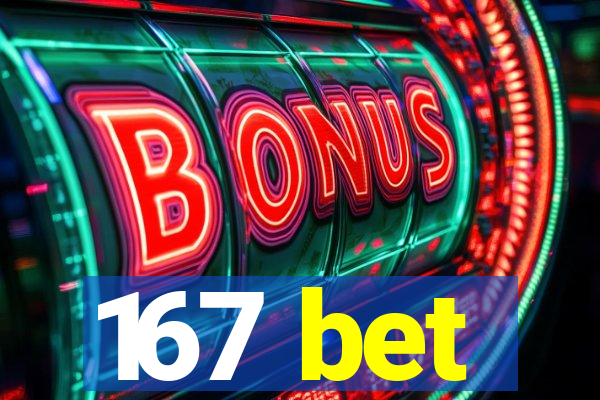 167 bet